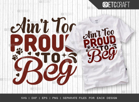 Ain’t Too Proud to Beg SVG Cut File: Graphics for T-Shirt Designs