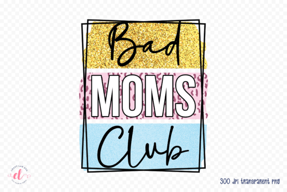 Bad Moms Club PNG: Mother’s Day Graphics for Crafts & Content