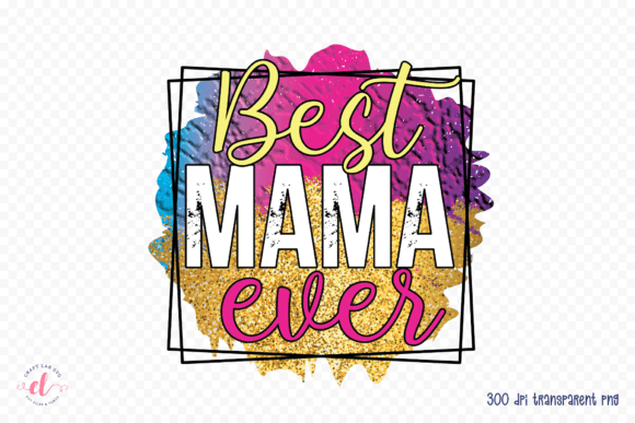 Best Mama Ever, Mothers Day PNG