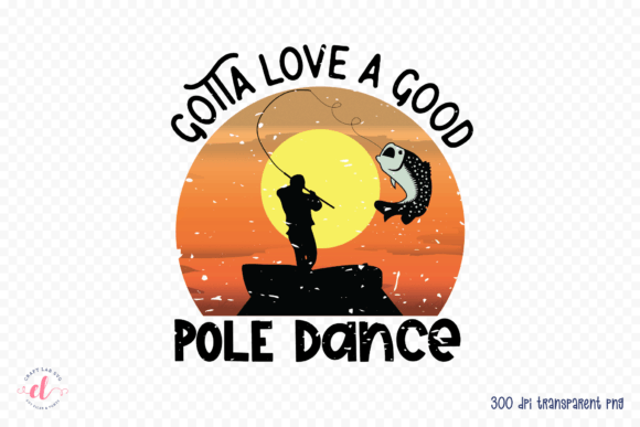 Gotta Love a Good Pole Dance PNG: Graphics for Crafts