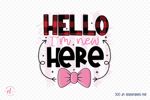 Hello I'm New Here: Baby Graphics for Crafts