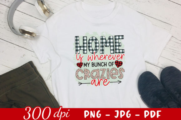 Home Is Wherever My Bunch of Crazies Are Graphics