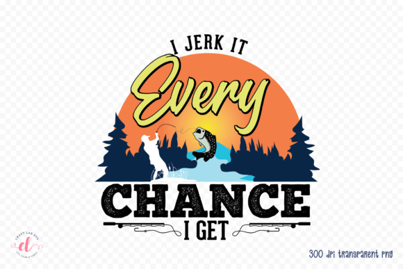 I Jerk It Every Chance I Get PNG: Graphics for Crafts & Fun Branding