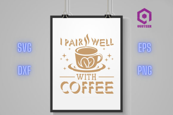 I Pair Well with Coffee: Graphics for Crafts