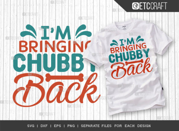 I’m Bringing Chubby Back SVG Cut File: Graphics for T-Shirt Designs