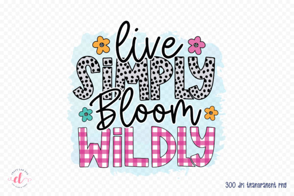 Live Simply Bloom Wildly PNG: Spring Graphics for Crafts & Content