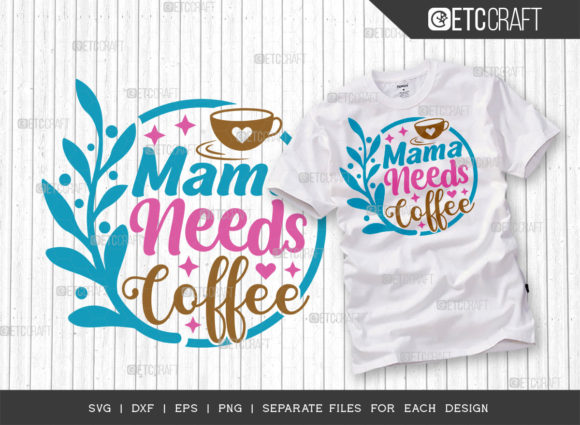 Mama Needs Coffee SVG Cut File: Graphics for T-Shirt Designs