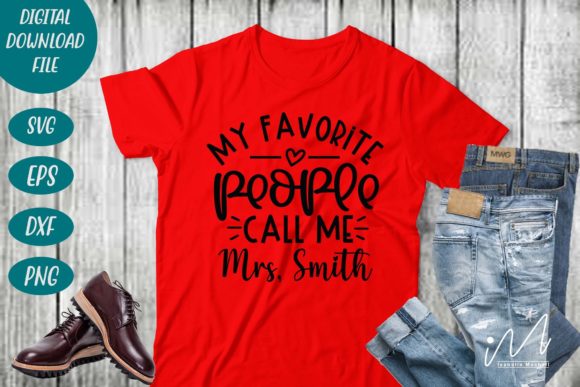 My Favorite People Call Me Mrs, Smith Graphics & Crafts