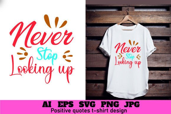 Never Stop Looking Up SVG Graphics for T-Shirt Designs