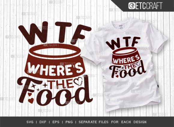 Wtf Where’s the Food SVG Cut File: Graphics for T-Shirt Designs